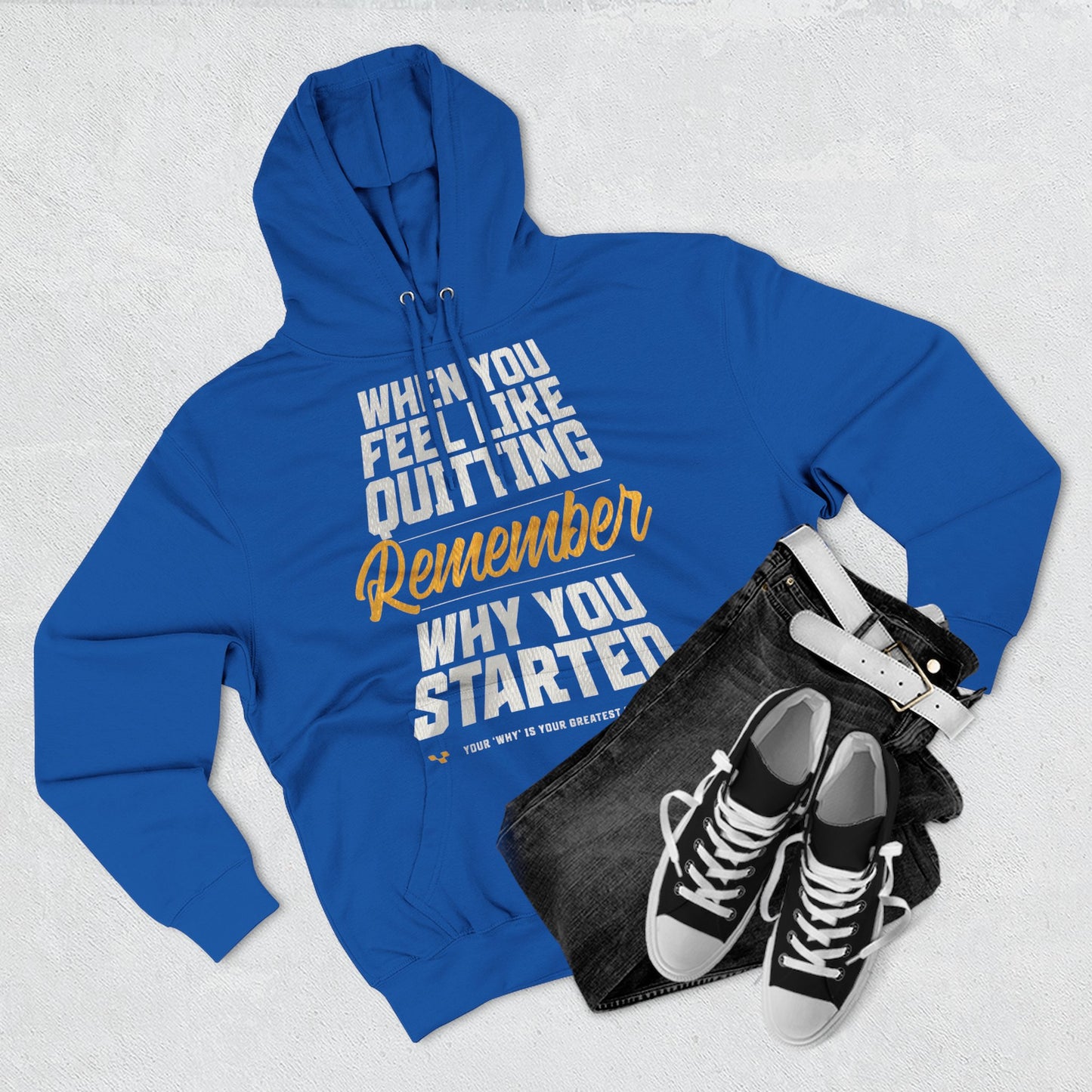 Motivational Hoodie - "When You Feel Like Quitting, Remember Why You Started"