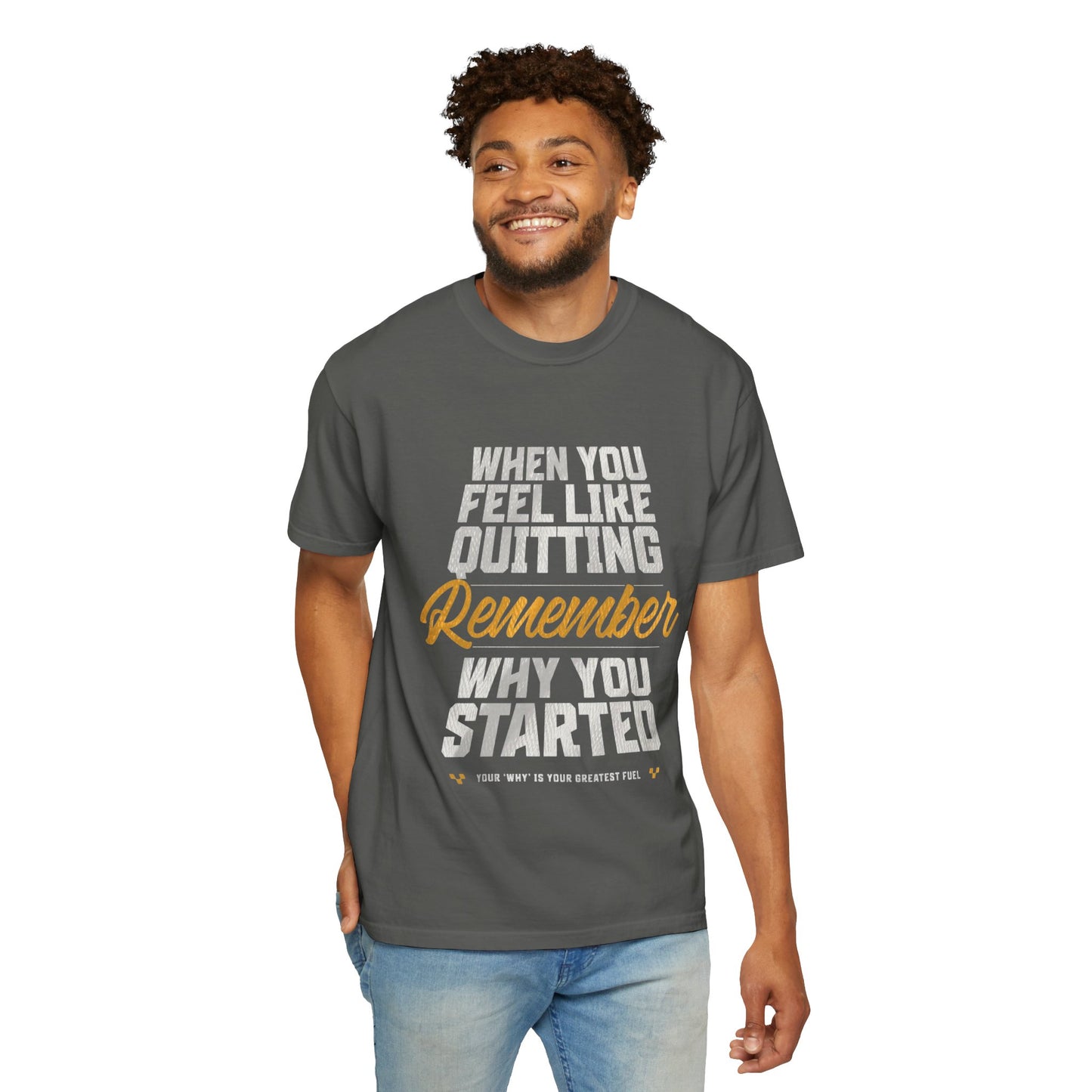 Motivational T-Shirt — "When You Feel Like Quitting Remember Why You Started"