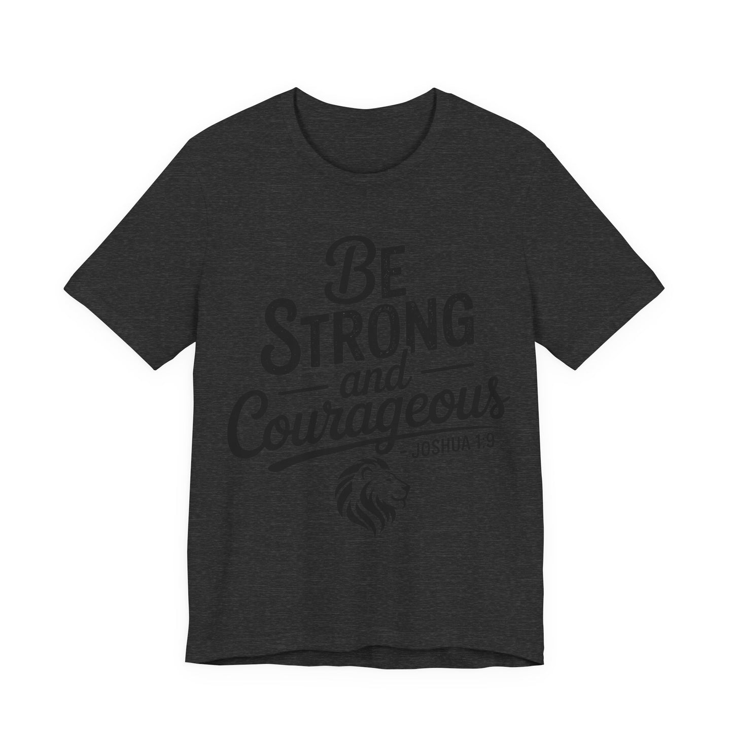 Be Strong and Courageous T-Shirt — Joshua 1:9 Inspirational Tee