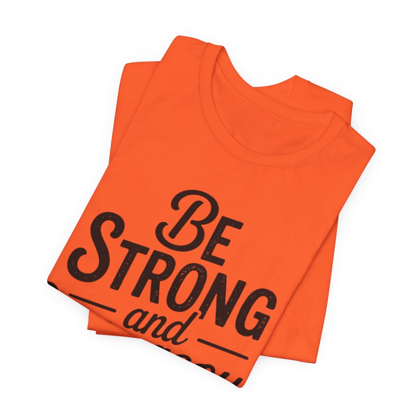 Be Strong and Courageous T-Shirt — Joshua 1:9 Inspirational Tee