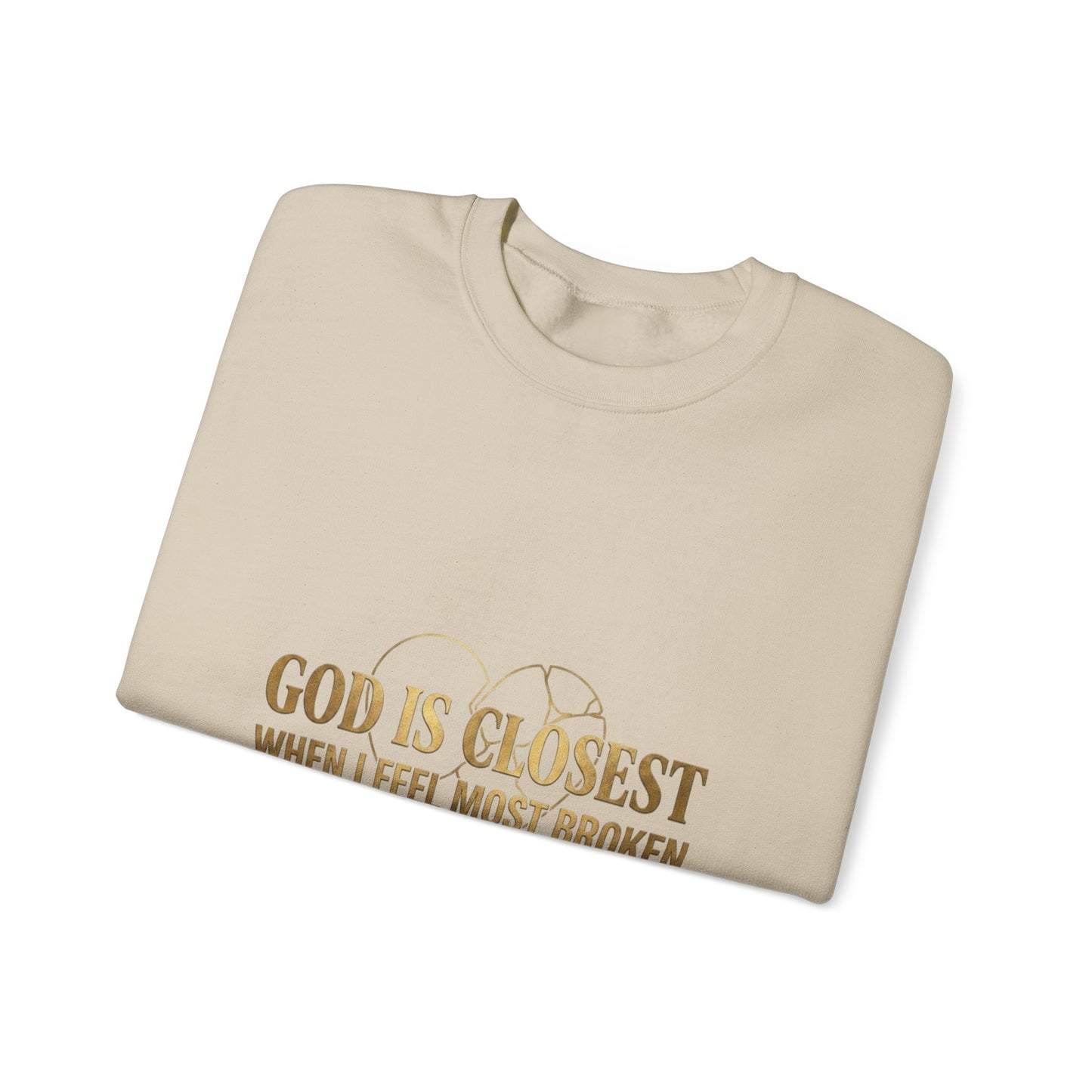 Christian Inspirational Crewneck Sweatshirt — "God Is Closest When I Feel Most Broken"