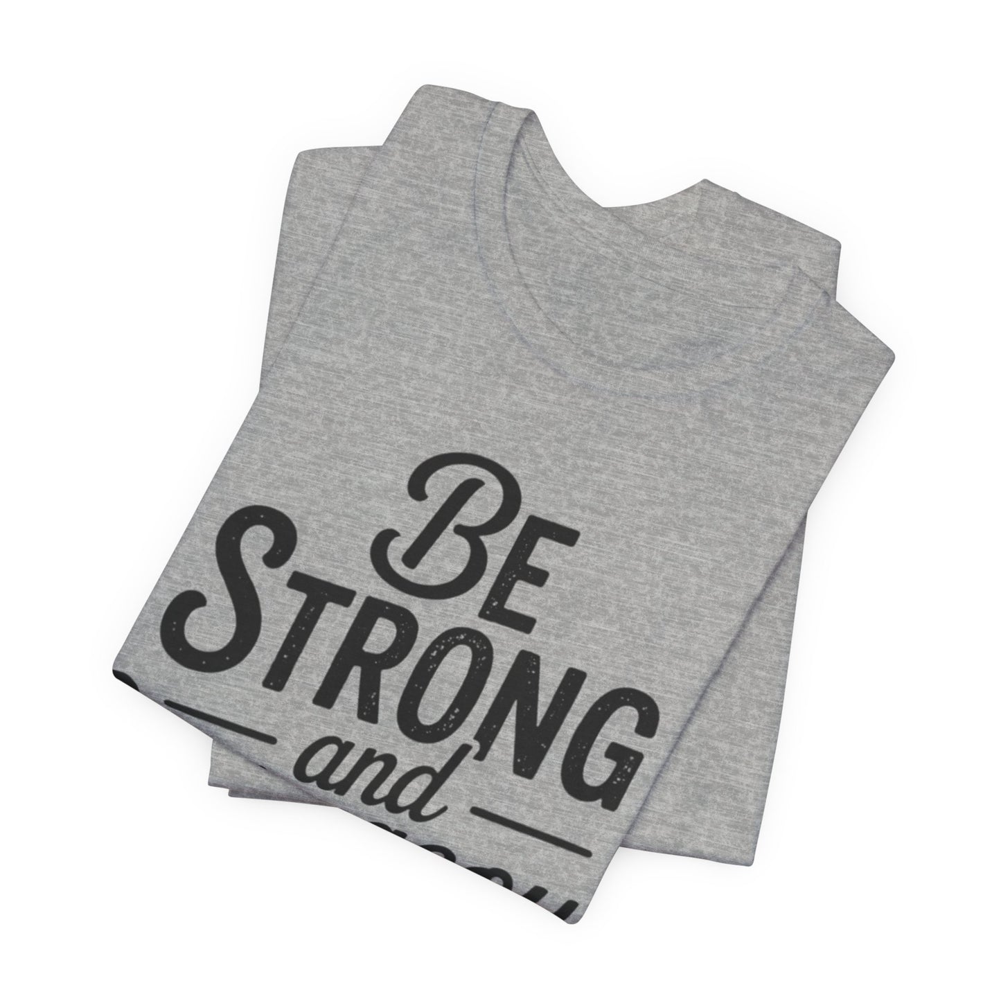 Be Strong and Courageous T-Shirt — Joshua 1:9 Inspirational Tee