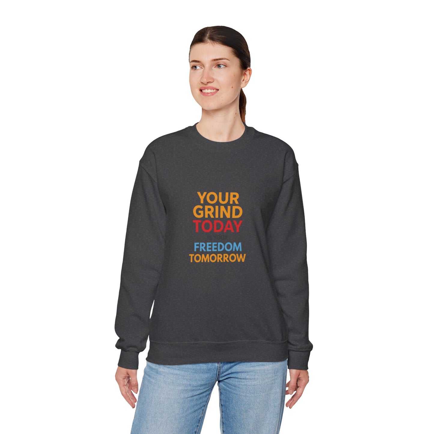 Motivational Crewneck Sweatshirt — "Your Grind Today Is Your Freedom Tomorrow"