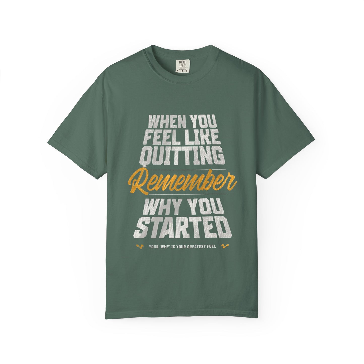 Motivational T-Shirt — "When You Feel Like Quitting Remember Why You Started"