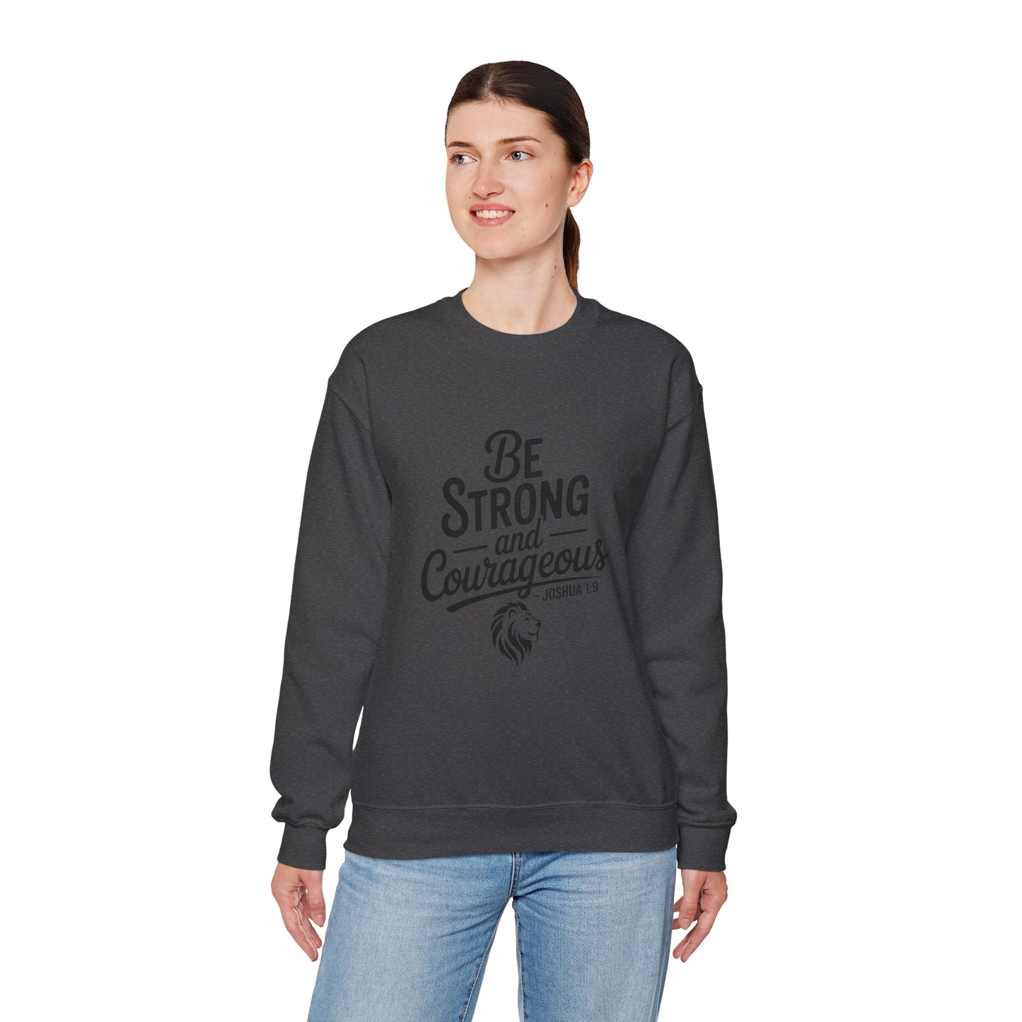 Crewneck Sweatshirt — "Be Strong and Courageous" Inspirational Christian Sweatshirt (Joshua 1:9)