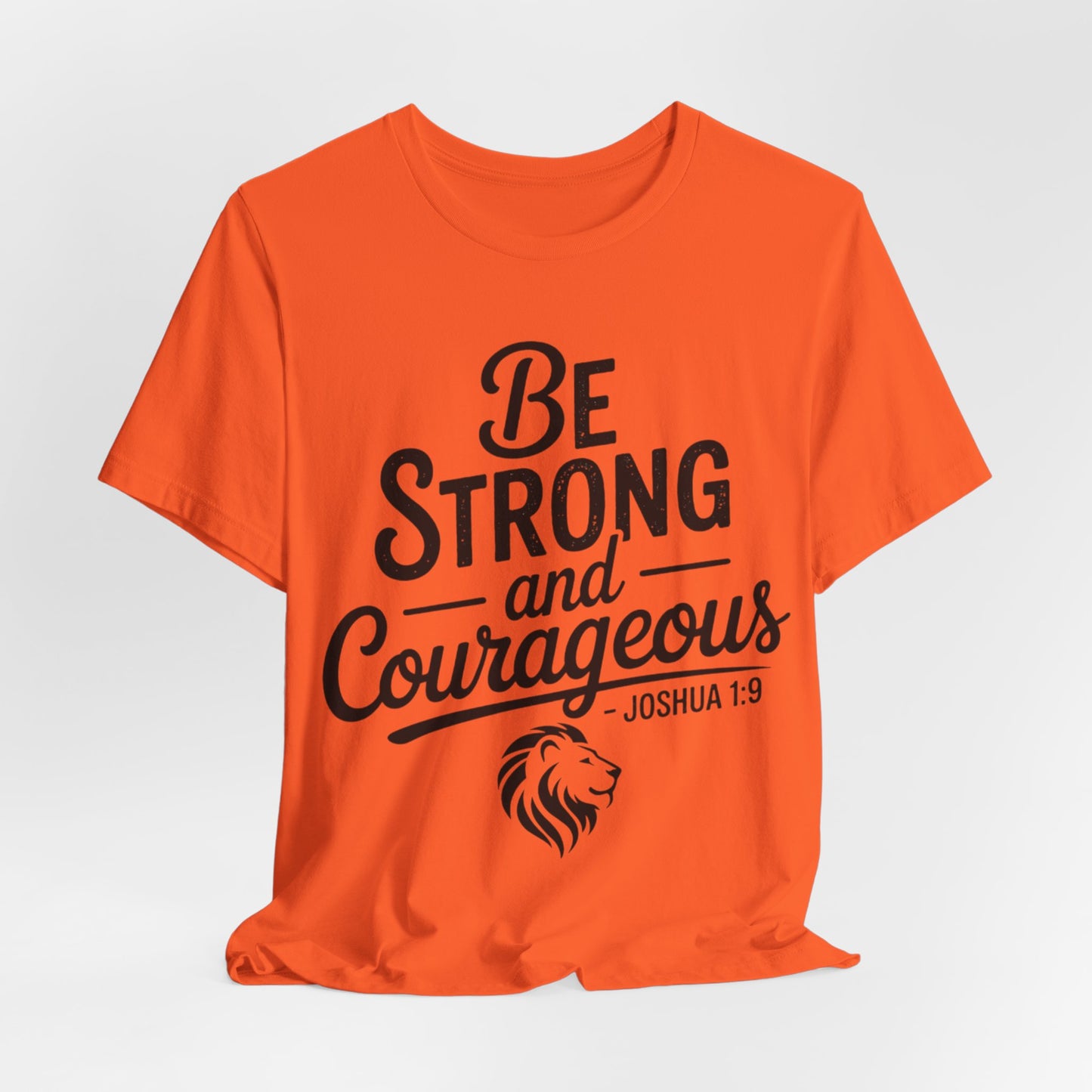 Be Strong and Courageous T-Shirt — Joshua 1:9 Inspirational Tee