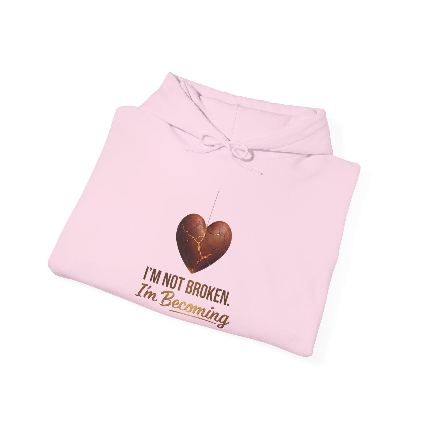 I'm Not Broken I'm Becoming Hoodie – Inspirational Heart Pullover