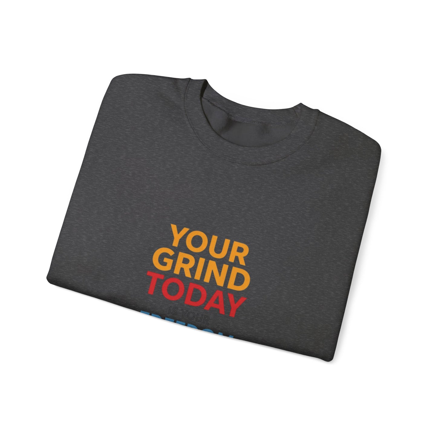 Motivational Crewneck Sweatshirt — "Your Grind Today Is Your Freedom Tomorrow"