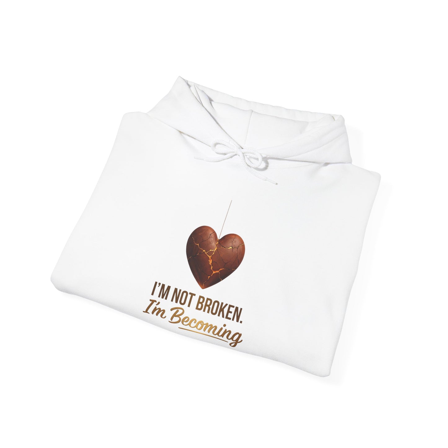 I'm Not Broken I'm Becoming Hoodie – Inspirational Heart Pullover