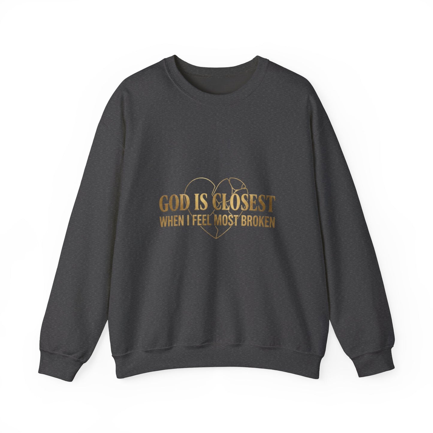 Christian Inspirational Crewneck Sweatshirt — "God Is Closest When I Feel Most Broken"
