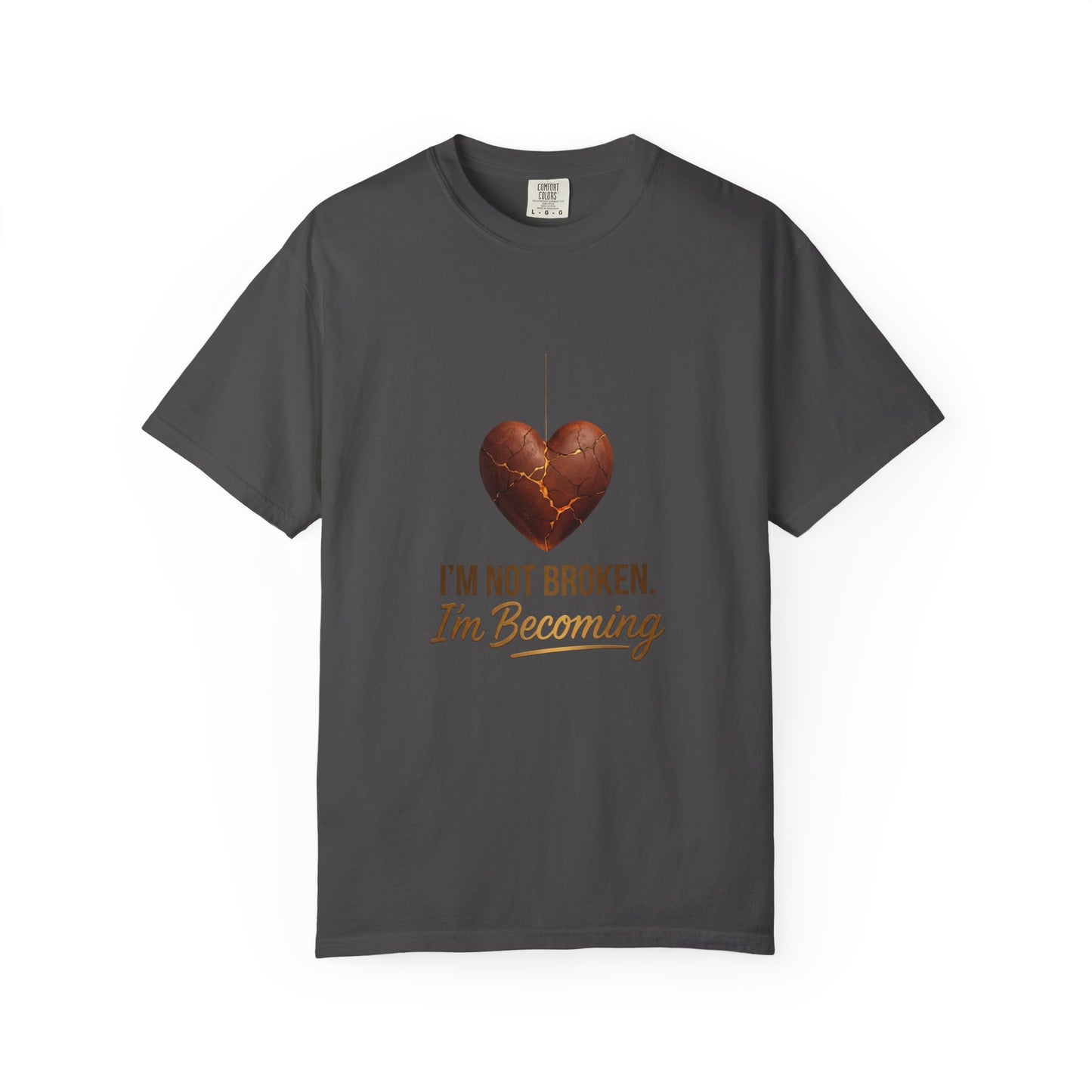 I'm Not Broken I'm Becoming T-Shirt — Inspirational Heart Healing Tee
