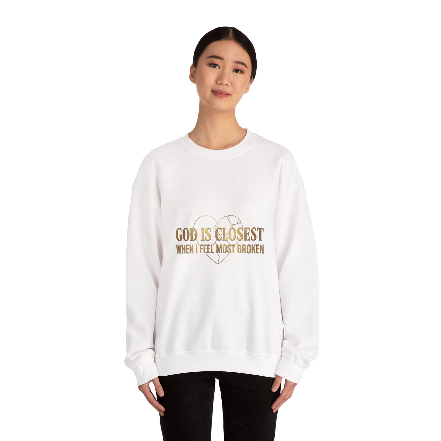 Christian Inspirational Crewneck Sweatshirt — "God Is Closest When I Feel Most Broken"
