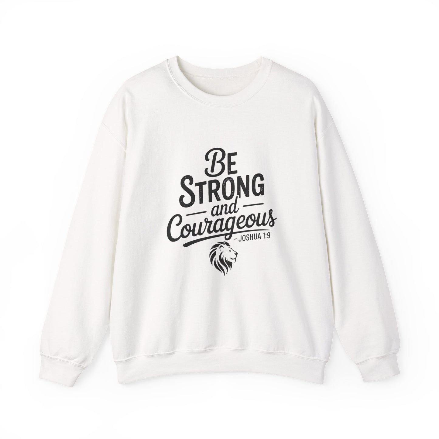 Crewneck Sweatshirt — "Be Strong and Courageous" Inspirational Christian Sweatshirt (Joshua 1:9)