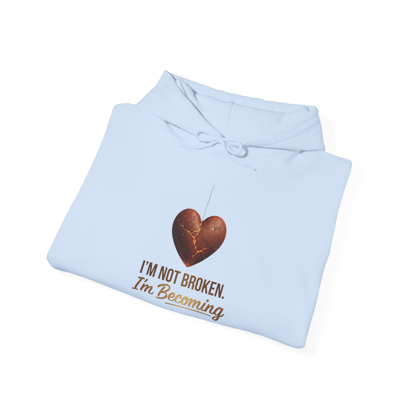 I'm Not Broken I'm Becoming Hoodie – Inspirational Heart Pullover