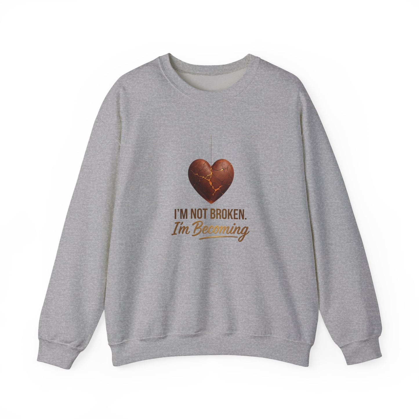 Crewneck Sweatshirt — “I’m Not Broken, I’m Becoming” Heart Healing Comfort Pullover