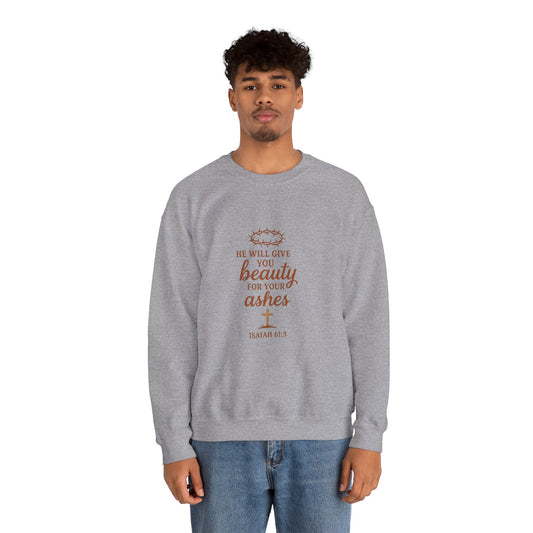 Crewneck Sweatshirt - "He Will Give You Beauty For Your Ashes" Isaiah 61:3 Faith Inspirational
