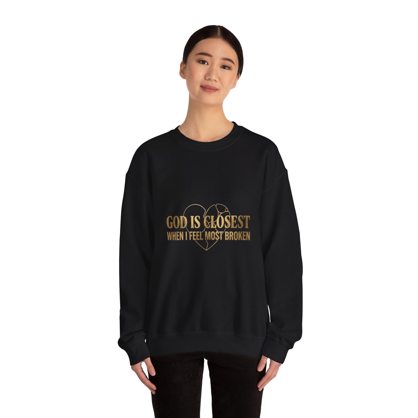Christian Inspirational Crewneck Sweatshirt — "God Is Closest When I Feel Most Broken"