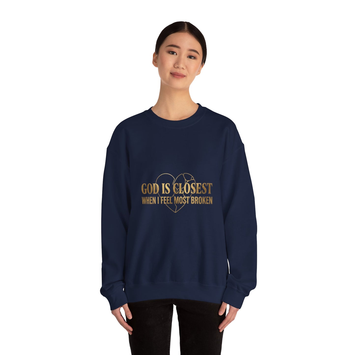 Christian Inspirational Crewneck Sweatshirt — "God Is Closest When I Feel Most Broken"