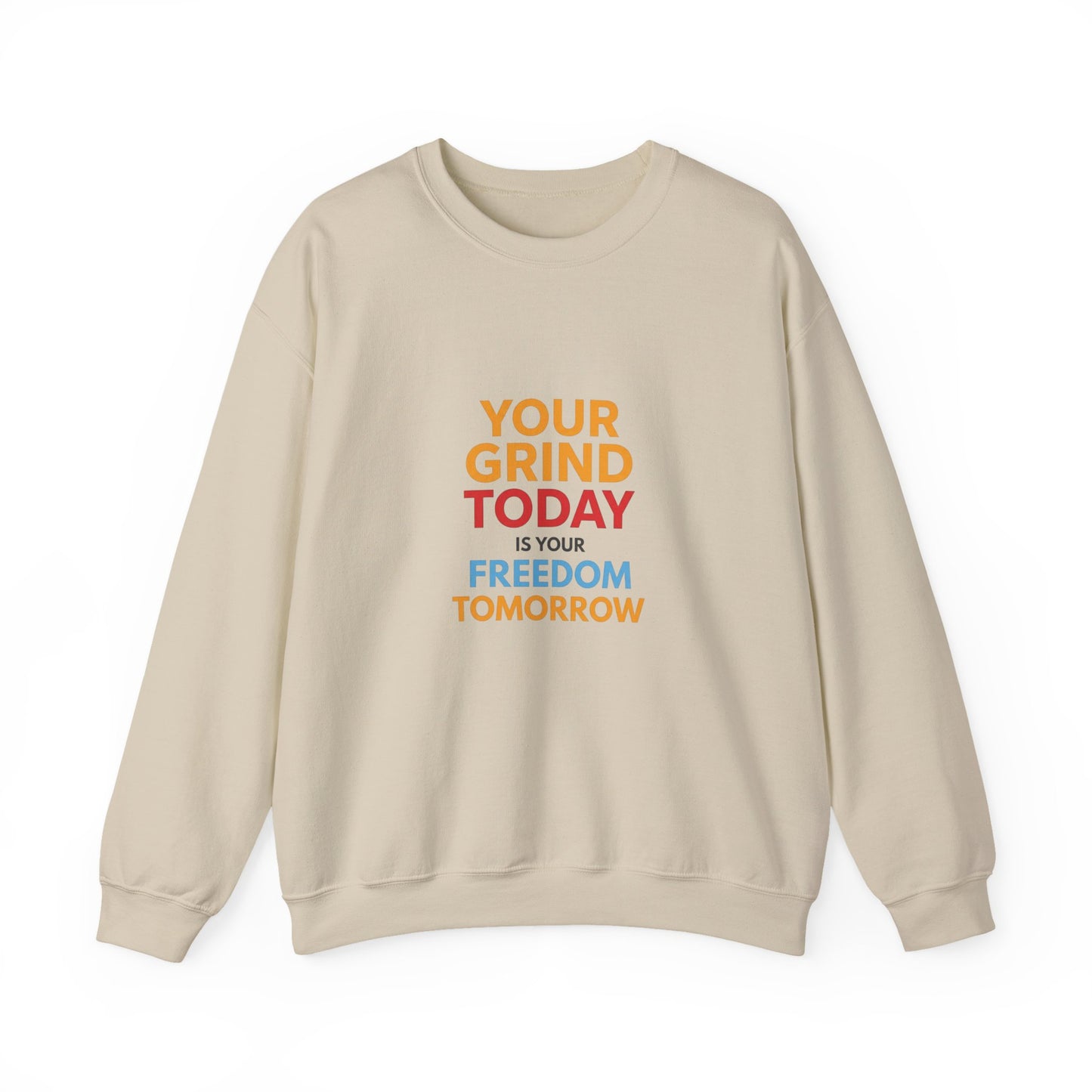 Motivational Crewneck Sweatshirt — "Your Grind Today Is Your Freedom Tomorrow"