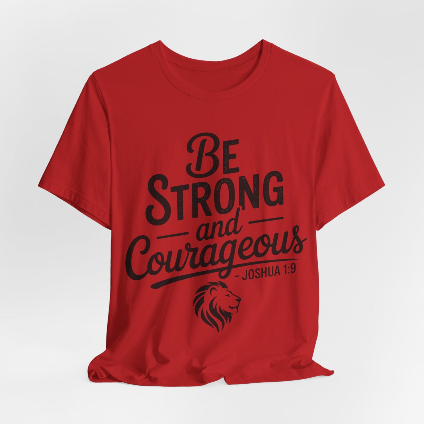 Be Strong and Courageous T-Shirt — Joshua 1:9 Inspirational Tee