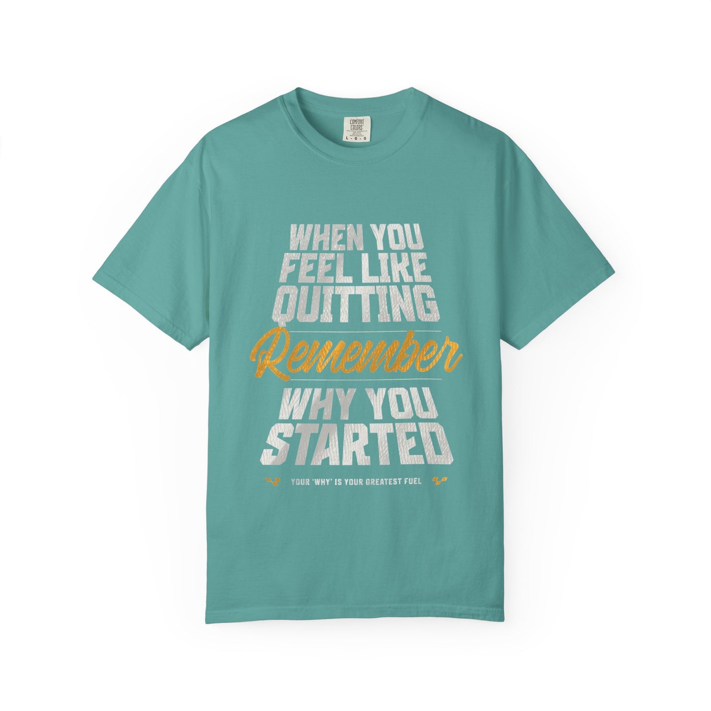 Motivational T-Shirt — "When You Feel Like Quitting Remember Why You Started"