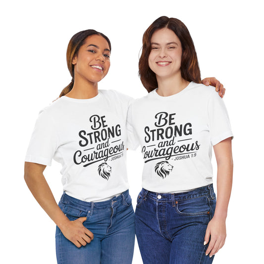 Be Strong and Courageous T-Shirt — Joshua 1:9 Inspirational Tee