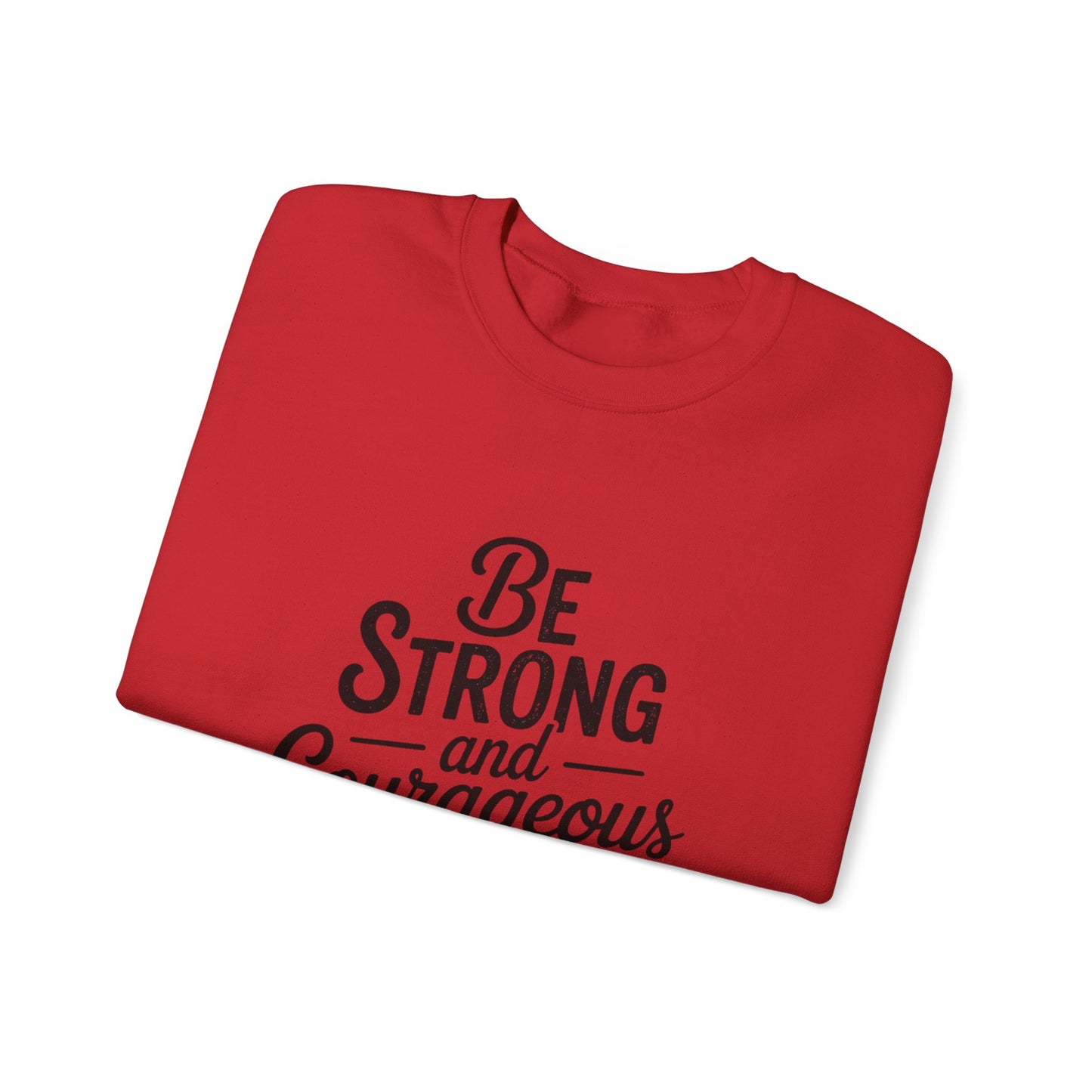 Crewneck Sweatshirt — "Be Strong and Courageous" Inspirational Christian Sweatshirt (Joshua 1:9)