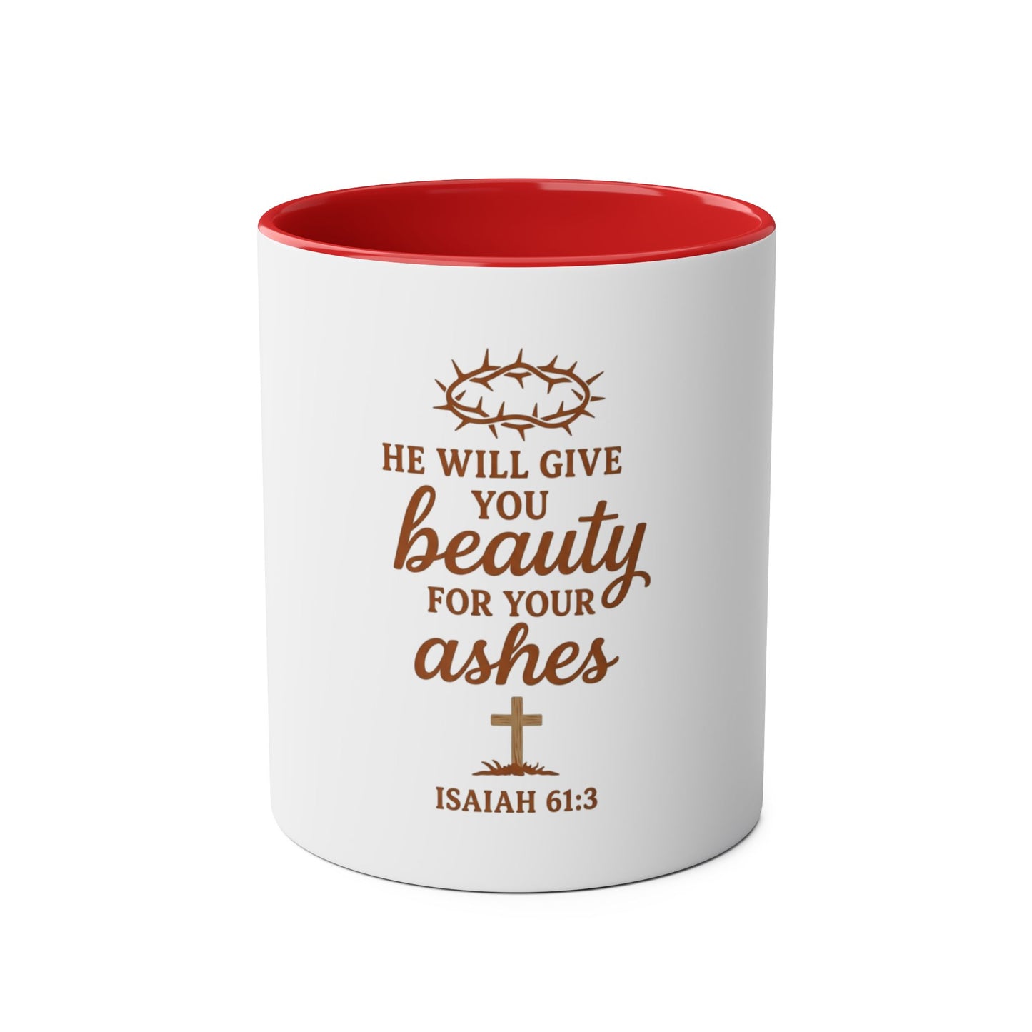 Christian Coffee Mug - "He Will Give You Beauty for Your Ashes" Isaiah 61:3 (Two-Tone 11oz)
