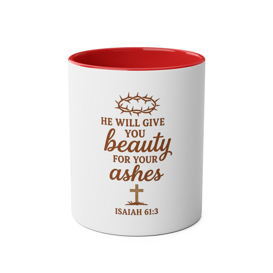 Christian Coffee Mug - "He Will Give You Beauty for Your Ashes" Isaiah 61:3 (Two-Tone 11oz)