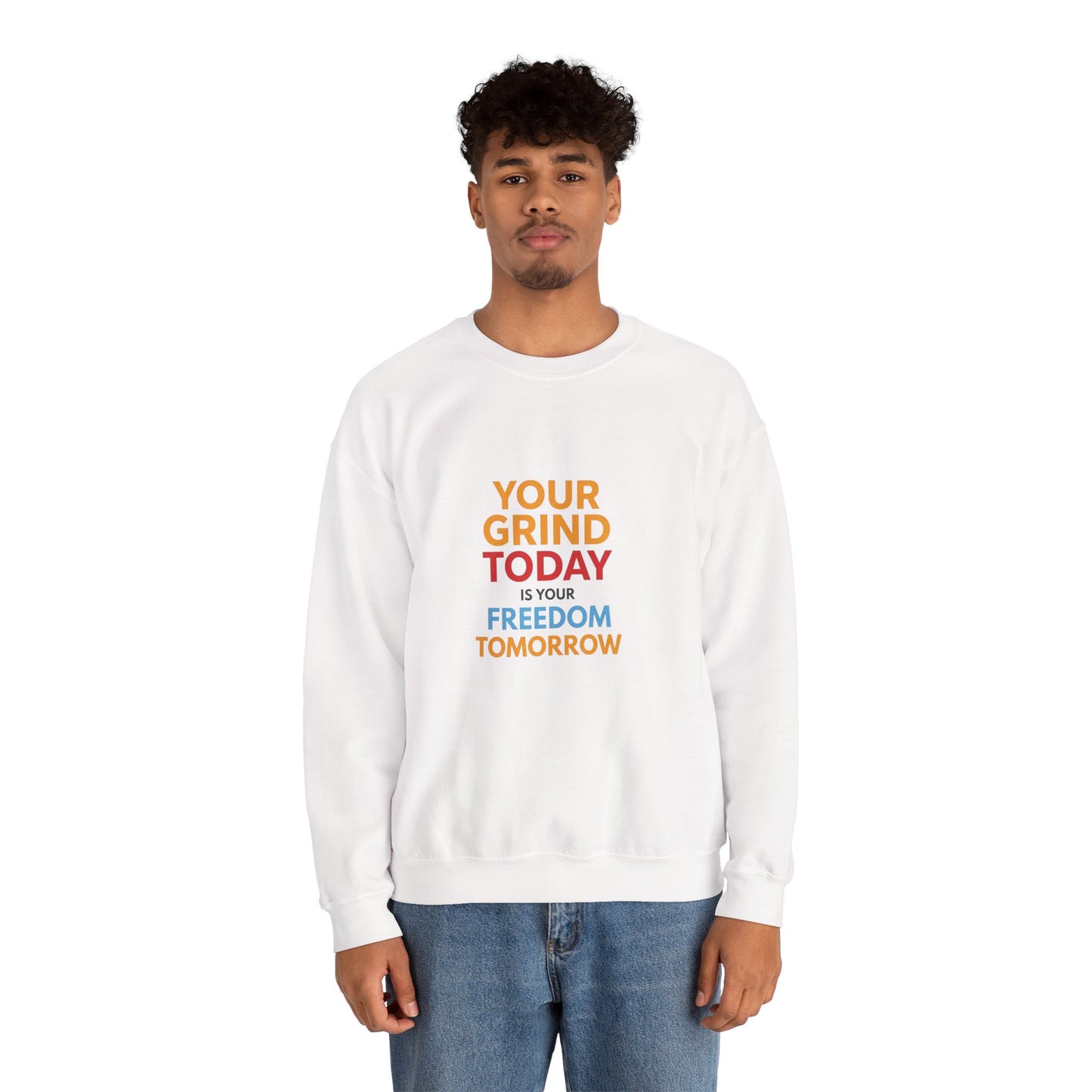 Motivational Crewneck Sweatshirt — "Your Grind Today Is Your Freedom Tomorrow"