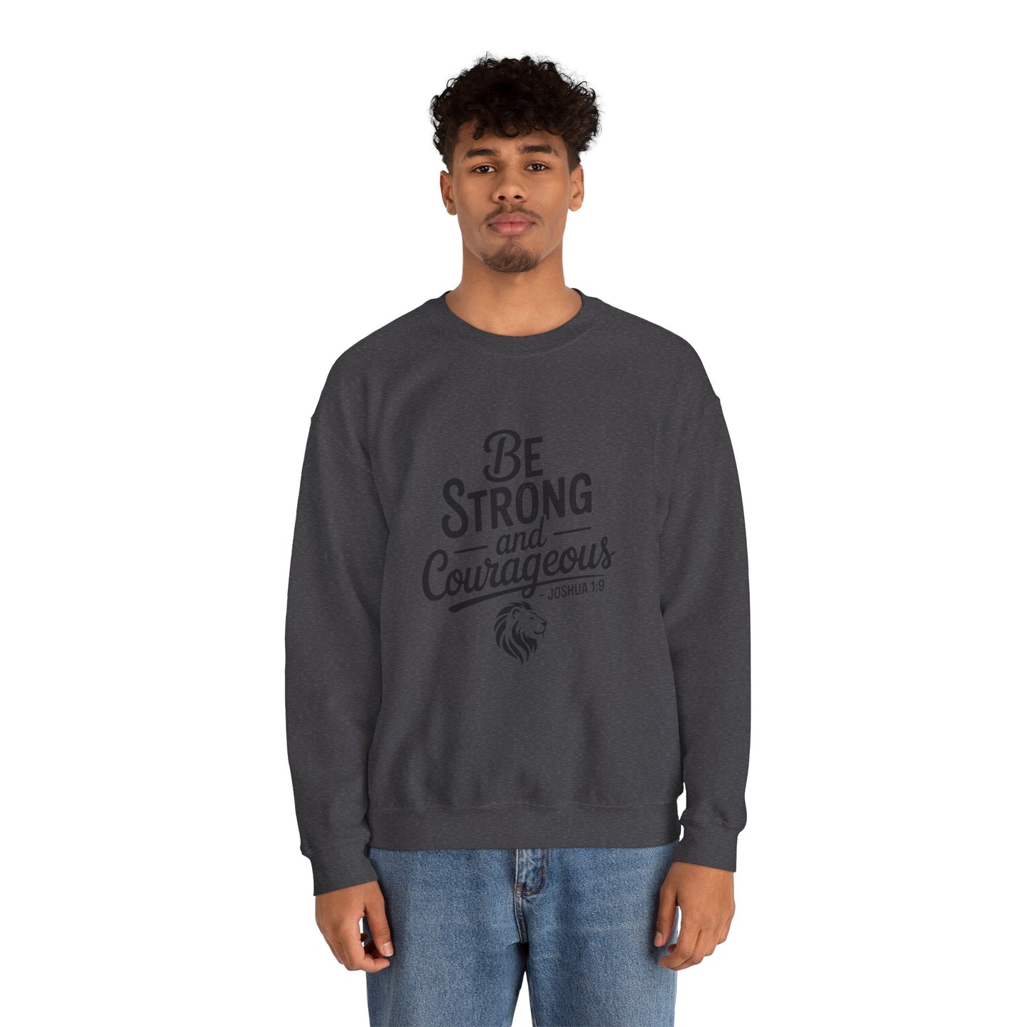 Crewneck Sweatshirt — "Be Strong and Courageous" Inspirational Christian Sweatshirt (Joshua 1:9)