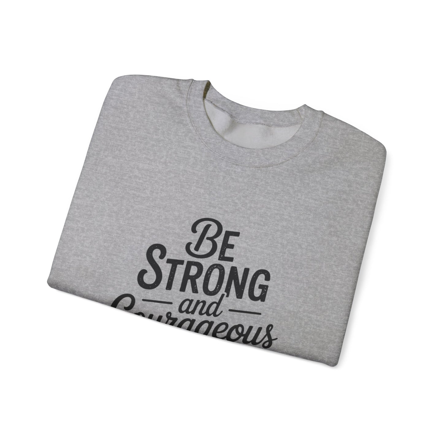 Crewneck Sweatshirt — "Be Strong and Courageous" Inspirational Christian Sweatshirt (Joshua 1:9)