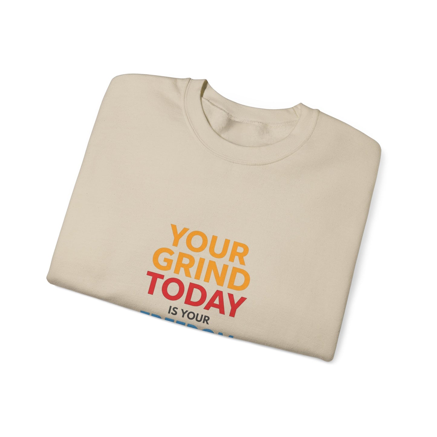 Motivational Crewneck Sweatshirt — "Your Grind Today Is Your Freedom Tomorrow"