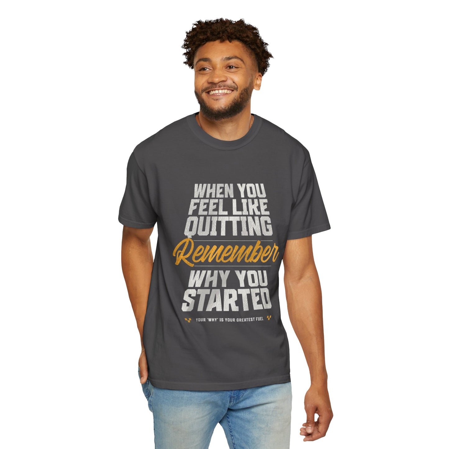 Motivational T-Shirt — "When You Feel Like Quitting Remember Why You Started"
