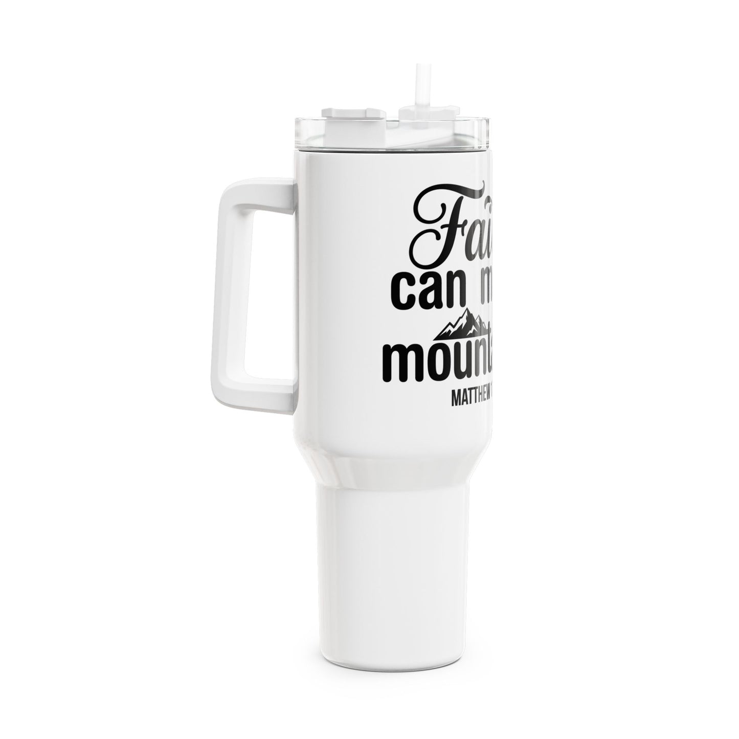 Faith Can Move Mountains 40oz Tumbler — Matthew 17:20 Inspirational Travel Mug