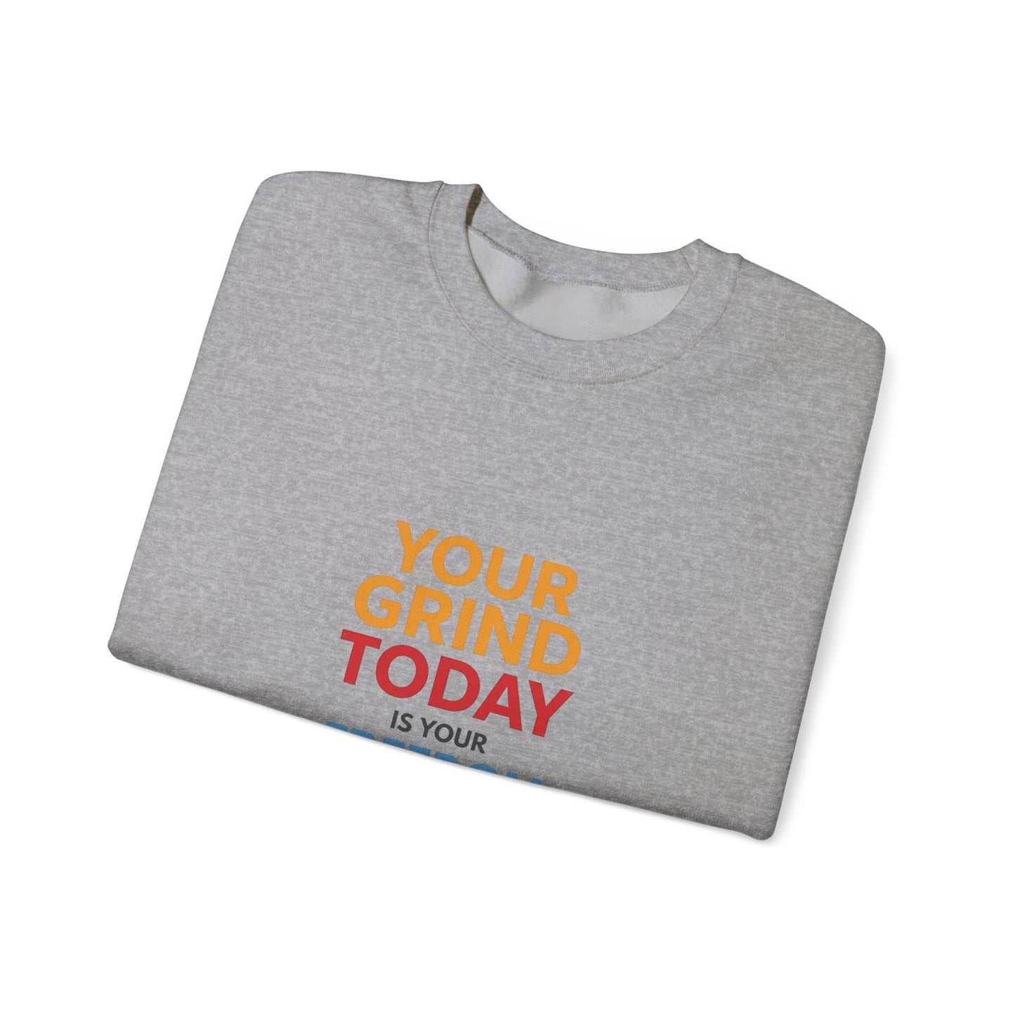 Motivational Crewneck Sweatshirt — "Your Grind Today Is Your Freedom Tomorrow"