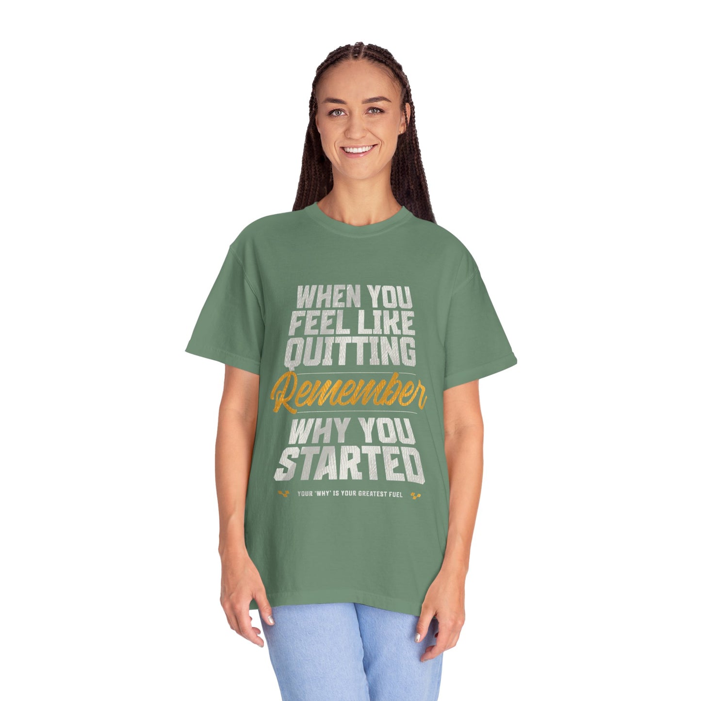Motivational T-Shirt — "When You Feel Like Quitting Remember Why You Started"