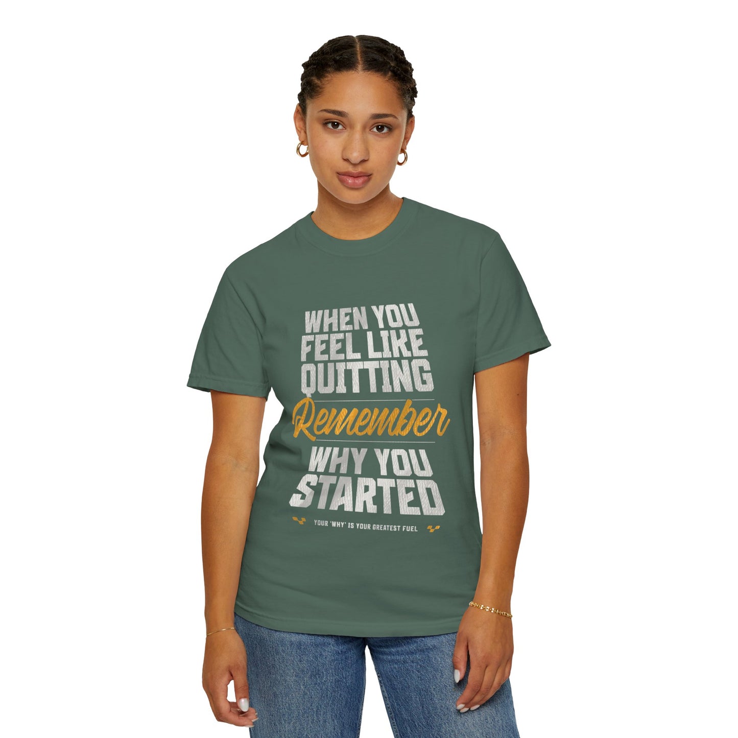 Motivational T-Shirt — "When You Feel Like Quitting Remember Why You Started"