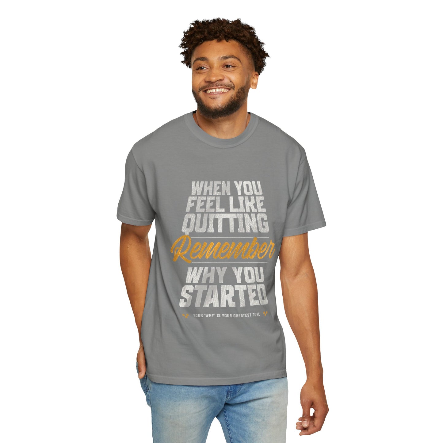 Motivational T-Shirt — "When You Feel Like Quitting Remember Why You Started"