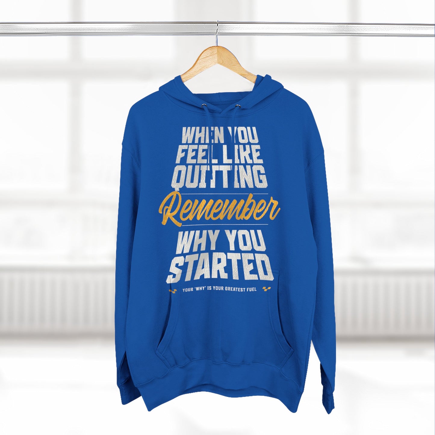 Motivational Hoodie - "When You Feel Like Quitting, Remember Why You Started"