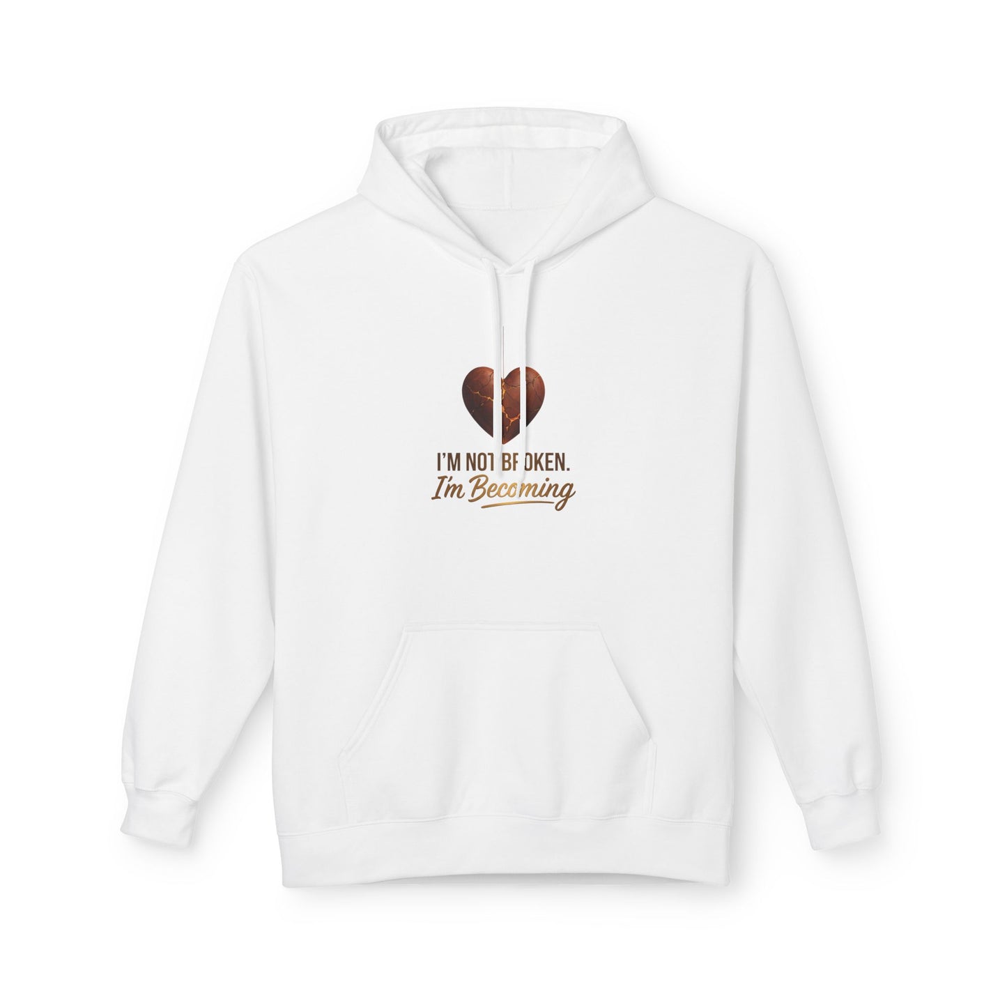 I'm Not Broken I'm Becoming Hoodie — Inspirational Self-Love Pullover