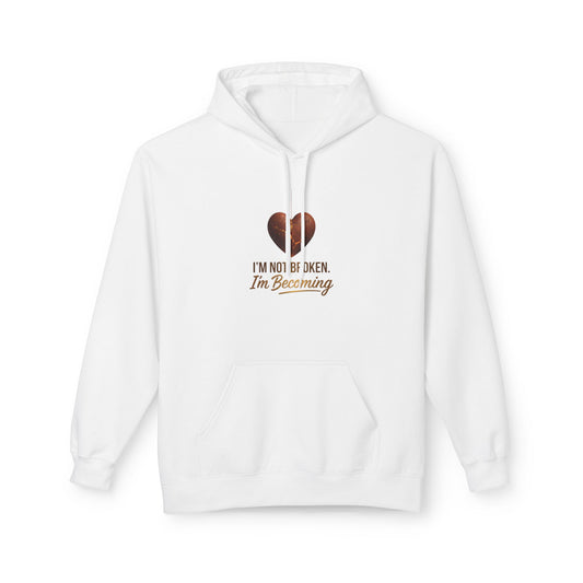I'm Not Broken I'm Becoming Hoodie — Inspirational Self-Love Pullover