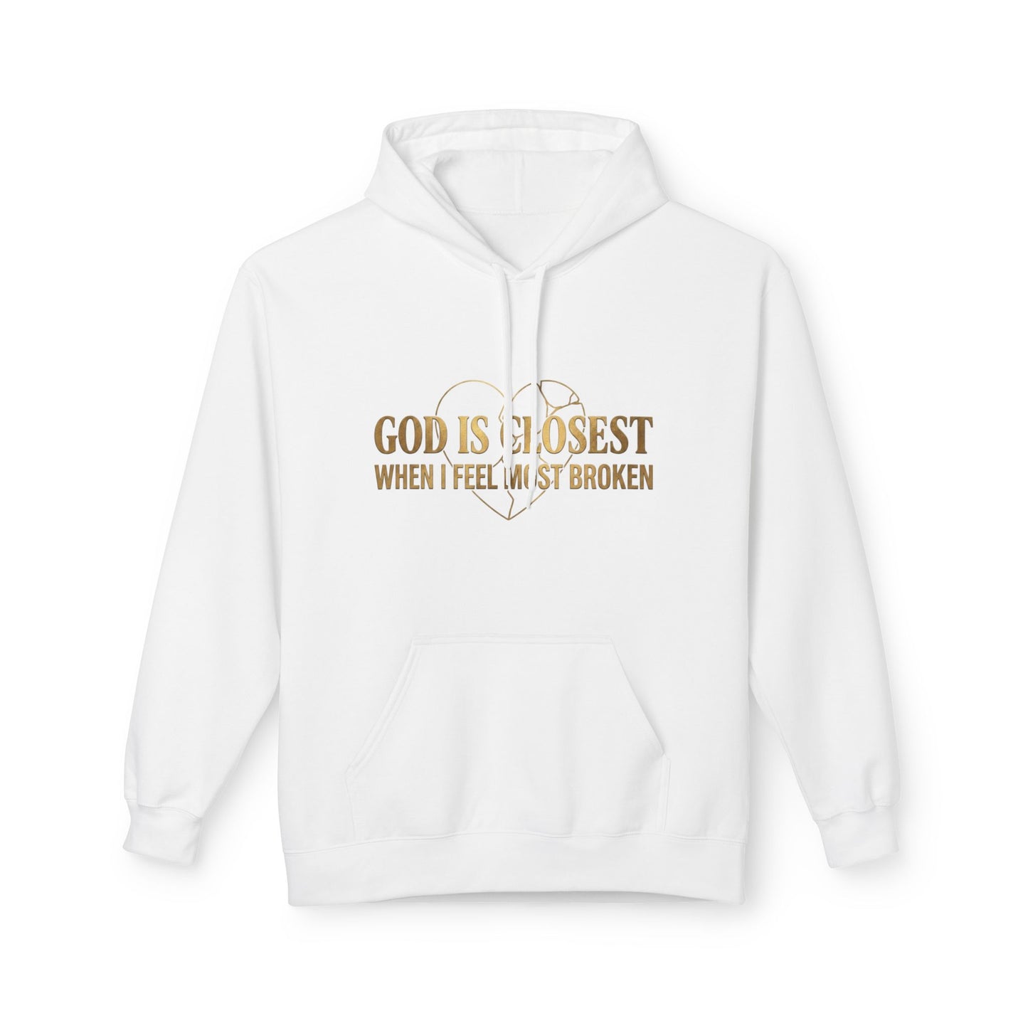 Faith Hoodie — "God Is Closest When I Feel Most Broken" Inspirational Pullover