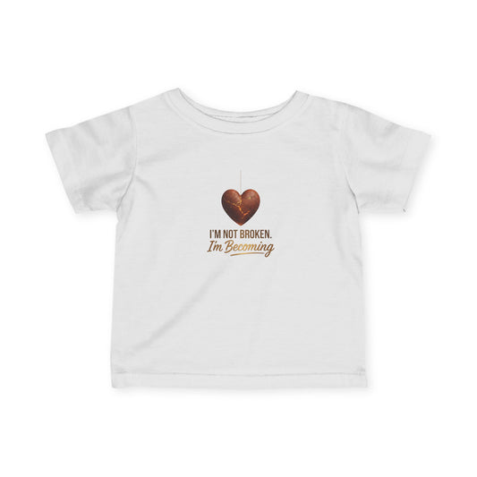 Infant Tee - "I'm Not Broken, I'm Becoming" Heart Baby Shirt