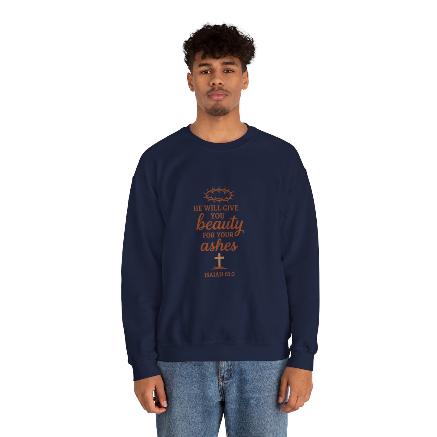 Crewneck Sweatshirt - "He Will Give You Beauty For Your Ashes" Isaiah 61:3 Faith Inspirational