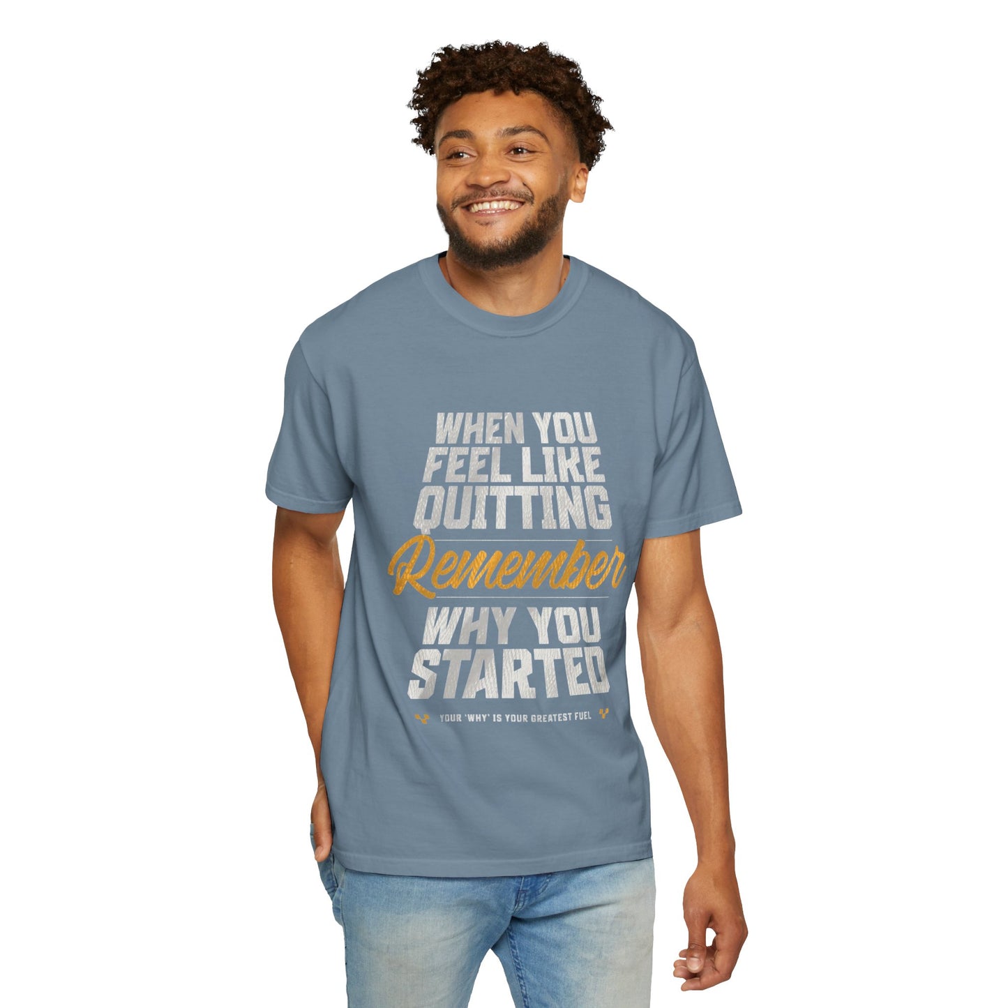 Motivational T-Shirt — "When You Feel Like Quitting Remember Why You Started"