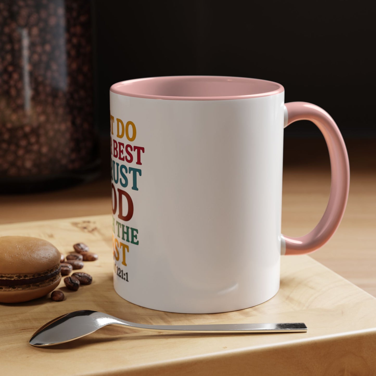 Psalm 121:1 Inspirational Coffee Mug - "Just Do Your Best & Trust God With The Rest"