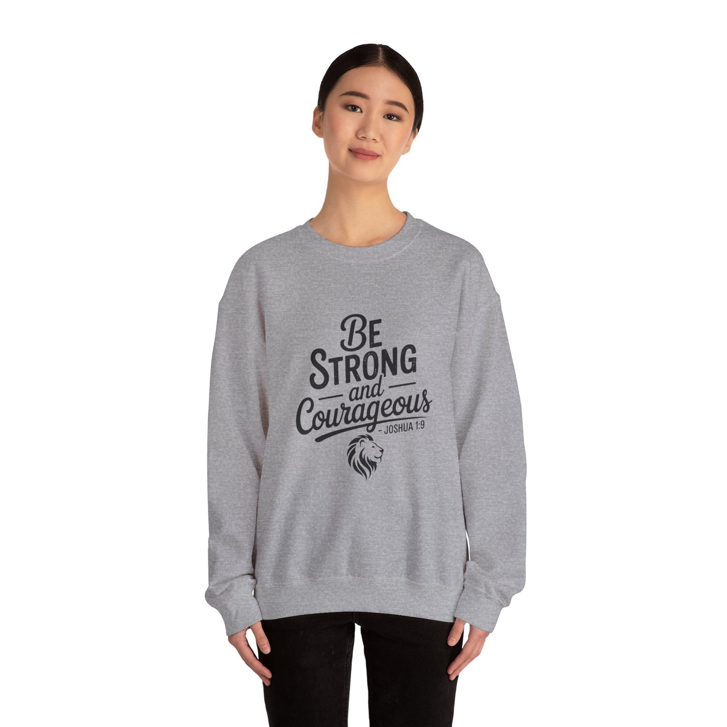 Crewneck Sweatshirt — "Be Strong and Courageous" Inspirational Christian Sweatshirt (Joshua 1:9)