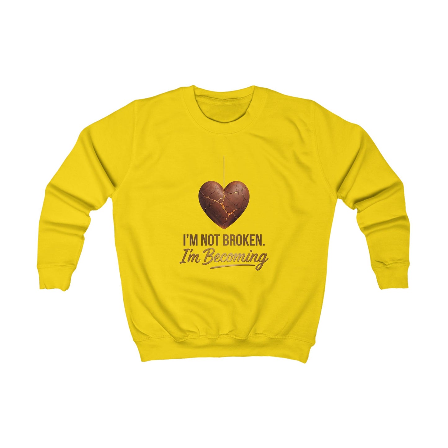 Kids Sweatshirt "I'm Not Broken, I'm Becoming" Inspirational Heart