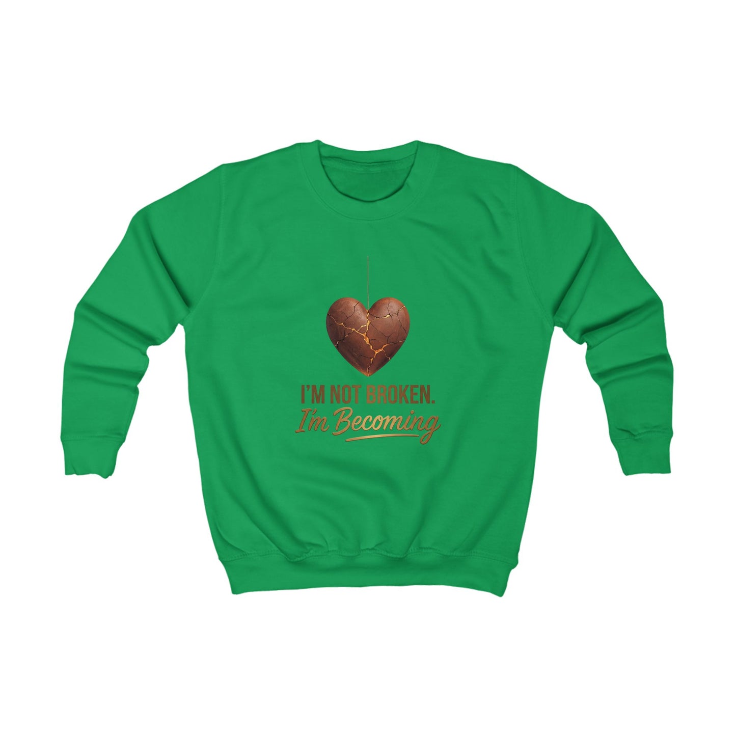 Kids Sweatshirt "I'm Not Broken, I'm Becoming" Inspirational Heart